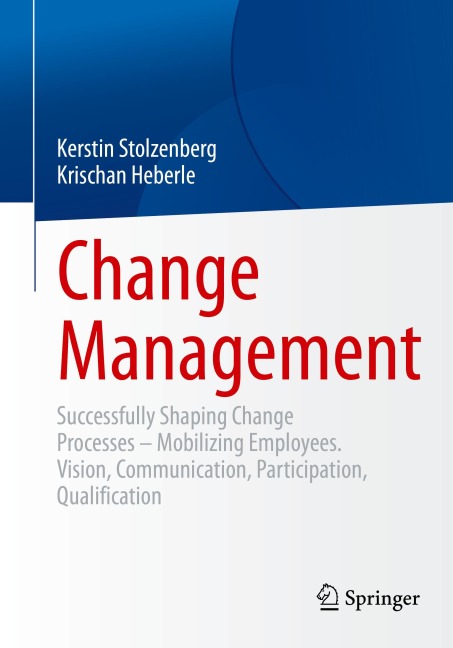 Change Management: Successfully Shaping Change Processes - Mobilizing Employees. Vision, Communication, Participation, Qualification