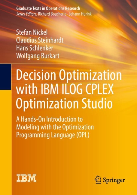 Decision Optimization with IBM ILOG CPLEX Optimization Studio: A Hands-On Introduction to Modeling with the Optimization Programming Language (OPL)