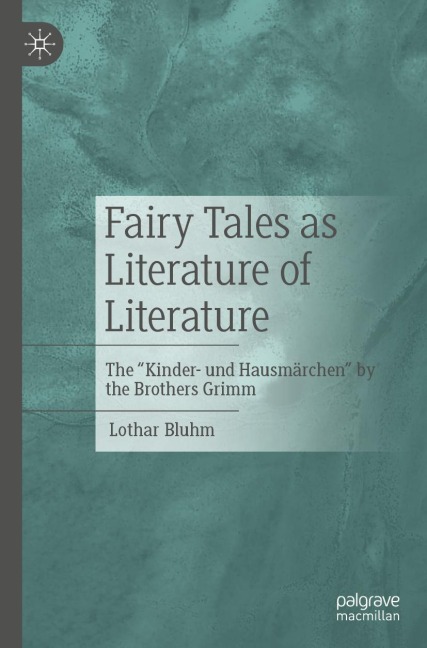 Fairy Tales as Literature of Literature: The Kinder- und Hausmärchen by the Brothers Grimm