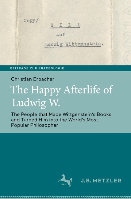 The Happy Afterlife of Ludwig W.: The People that Made Wittgenstein¿s Books and Turned Him into the World¿s Most Popular Philosopher