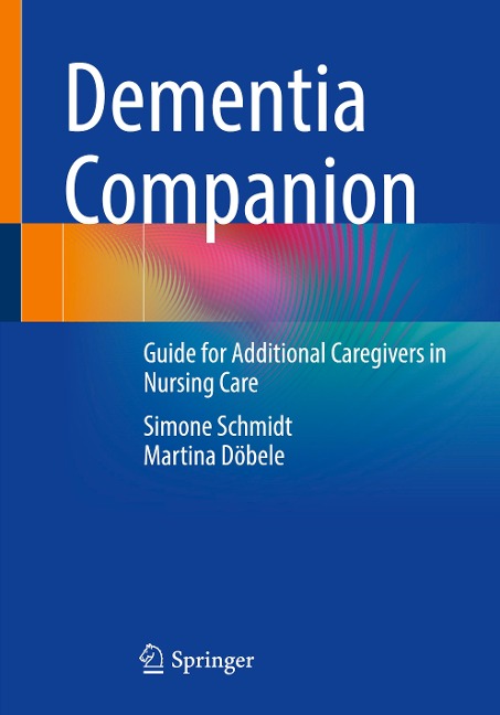 Dementia Companion: Guide for Additional Caregivers in Nursing Care