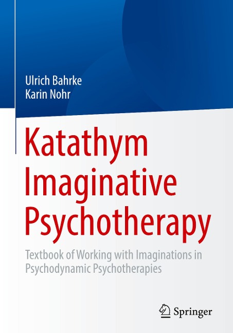 Katathym Imaginative Psychotherapy: Textbook of Working with Imaginations in Psychodynamic Psychotherapies
