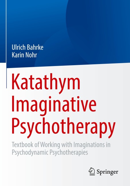 Katathym Imaginative Psychotherapy: Textbook of Working with Imaginations in Psychodynamic Psychotherapies