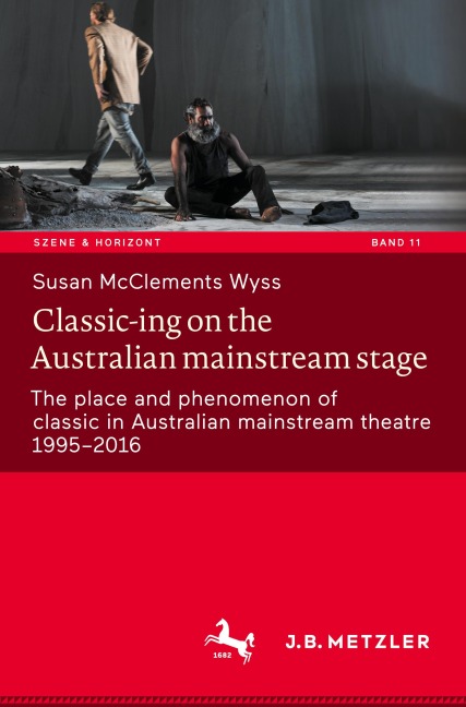 Classic-ing on the Australian mainstream stage: The place and phenomenon of classic in Australian mainstream theatre 1995-2016