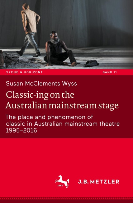 Classic-ing on the Australian mainstream stage: The place and phenomenon of classic in Australian mainstream theatre 1995-2016