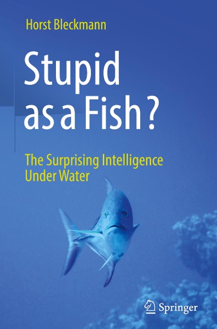 Stupid as a Fish?: The Surprising Intelligence Under Water