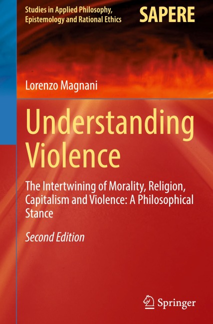 Understanding Violence: The Intertwining of Morality, Religion, Capitalism and Violence: A Philosophical Stance
