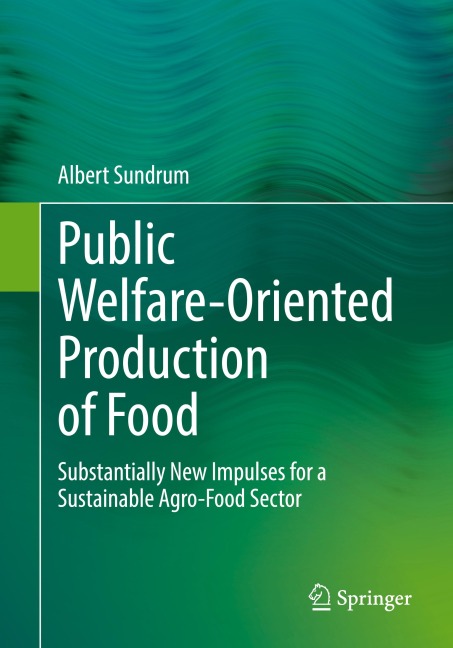 Public Welfare-Oriented Production of Food: Substantially New Impulses for a Sustainable Agro-Food Sector