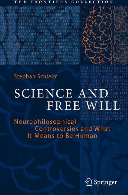 Science and Free Will: Neurophilosophical Controversies and What It Means to Be Human