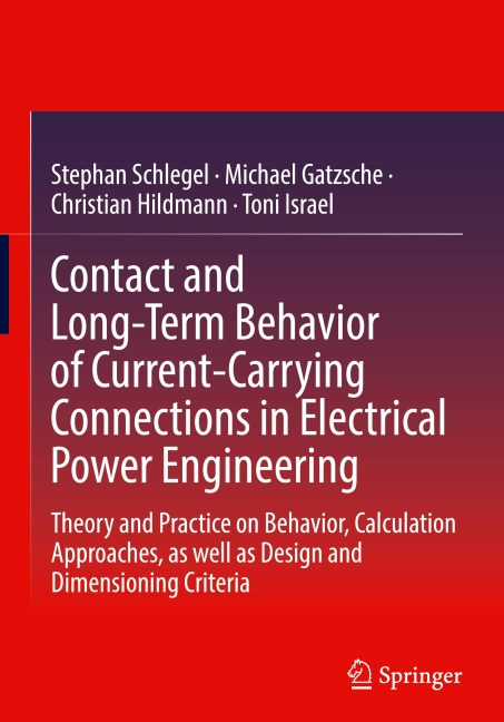 Contact and Long-Term Behavior of Current-Carrying Connections in Electrical Power Engineering: Theory and Practice on Behavior, Calculation Approaches, as well as Design and Dimensioning Criteria