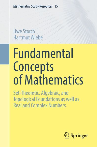 Fundamental Concepts of Mathematics: Set-Theoretic, Algebraic, and Topological Foundations as well as Real and Complex Numbers