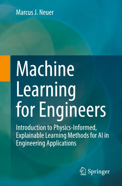 Machine Learning for Engineers: Introduction to Physics-Informed, Explainable Learning Methods for AI in Engineering Applications