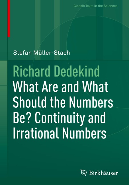 Richard Dedekind: What Are and What Should the Numbers Be? Continuity and Irrational Numbers