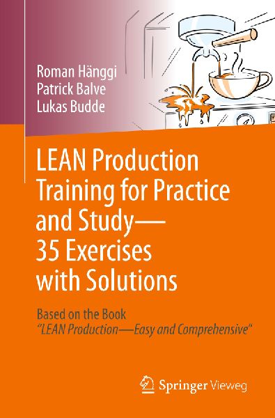 LEAN Production Training for Practice and Study - 35 Exercises with Solutions: Based on the Book LEAN Production - Easy and Comprehensive