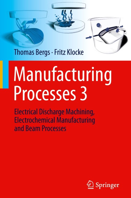 Manufacturing Processes 3: Electrical Discharge Machining, Electrochemical Manufacturing and Beam Processes