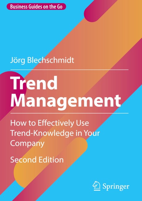 Trend Management: How to Effectively Use Trend-Knowledge in Your Company
