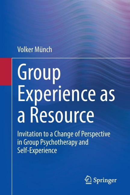 Group Experience as a Resource: Invitation to a Change of Perspective in Group Psychotherapy and Self-Experience