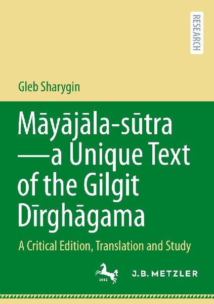 M¿y¿j¿la - s¿tra-a Unique Text of the Gilgit D¿rgh¿gama: A Critical Edition, Translation and Study