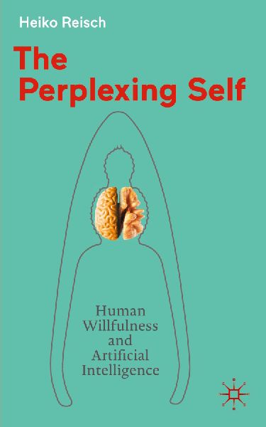The Perplexing Self: Human Willfulness and Artificial Intelligence