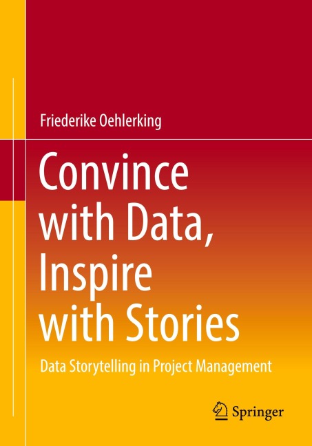 Convince with Data, Inspire with Stories: Data Storytelling in Project Management