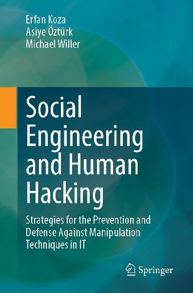 Social Engineering and Human Hacking: Strategies for the Prevention and Defense Against Manipulation Techniques in IT