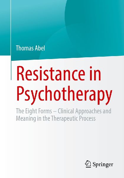 Resistance in Psychotherapy: The Eight Forms - Clinical Approaches and Meaning in the Therapeutic Process
