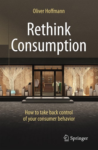 Rethink Consumption How to take back control of your consumer behavior