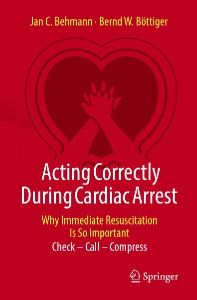 Acting Correctly During Cardiac Arrest: Why Immediate Resuscitation Is So Important: Check - Call - Compress
