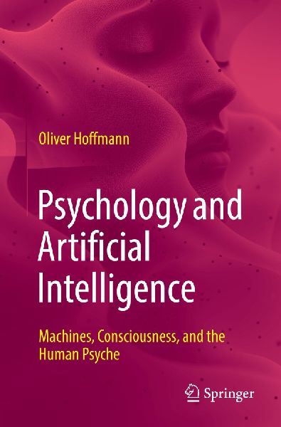 Psychology and Artificial Intelligence: Machines, Consciousness, and the Human Psyche
