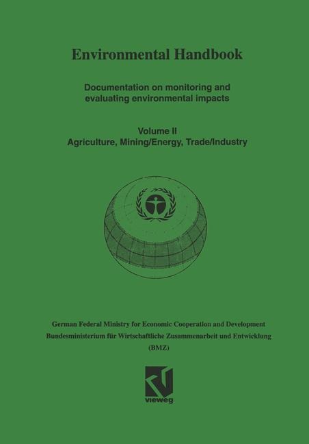 Environmental Handbook: Volume II: Documentation on monitoring and evaluating environmental impacts. Agriculture, Mining/Energy, Trade/Industry