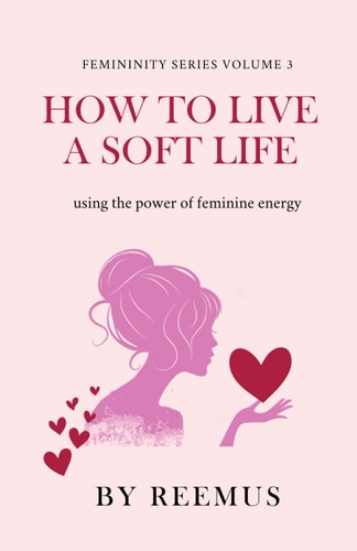 How to Live a Soft Life Using the Power of Feminine Energy