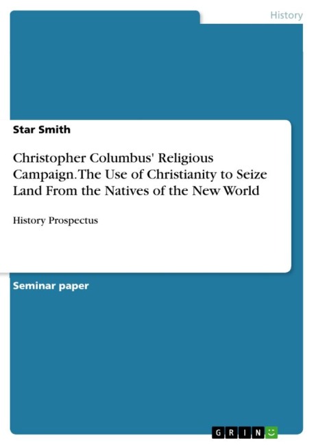 Christopher Columbus Religious Campaign. The Use of Christianity to Seize Land From the Natives of the New World: History Prospectus