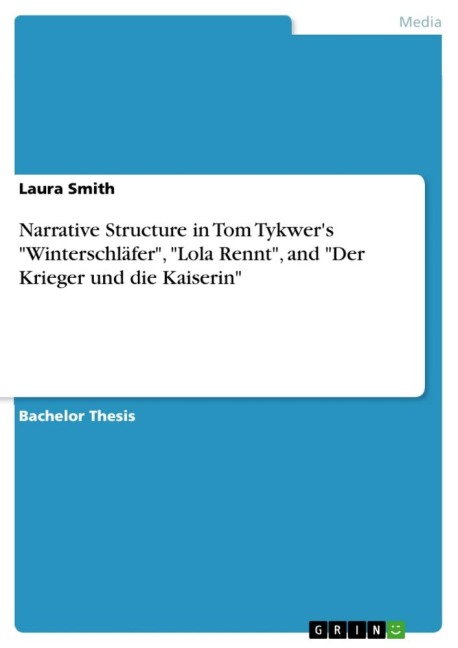 Narrative Structure in Tom Tykwers Winterschläfer, Lola Rennt, and Der Krieger und die Kaiserin