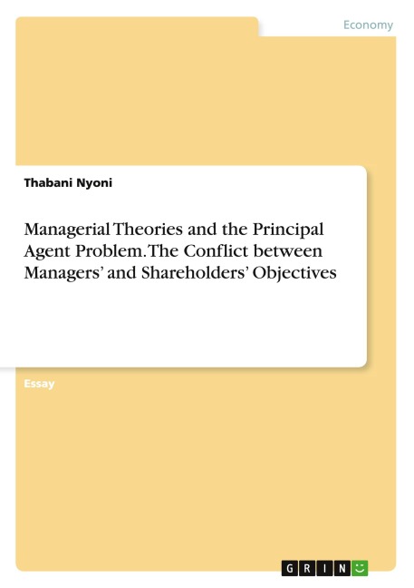 Managerial Theories and the Principal Agent Problem. The Conflict between Managers and Shareholders Objectives