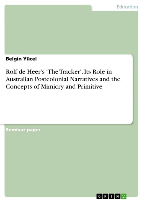 Rolf de Heers The Tracker. Its Role in Australian Postcolonial Narratives and the Concepts of Mimicry and Primitive