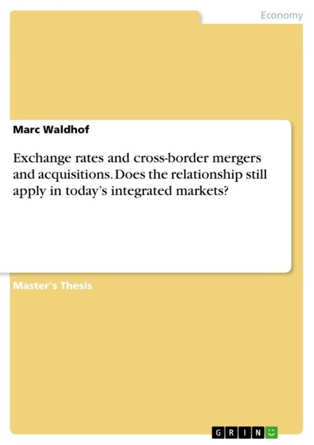 Exchange rates and cross-border mergers and acquisitions. Does the relationship still apply in todays integrated markets?