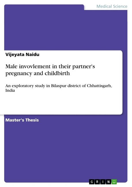 Male invovlement in their partners pregnancy and childbirth: An exploratory study in Bilaspur district of Chhattisgarh, India