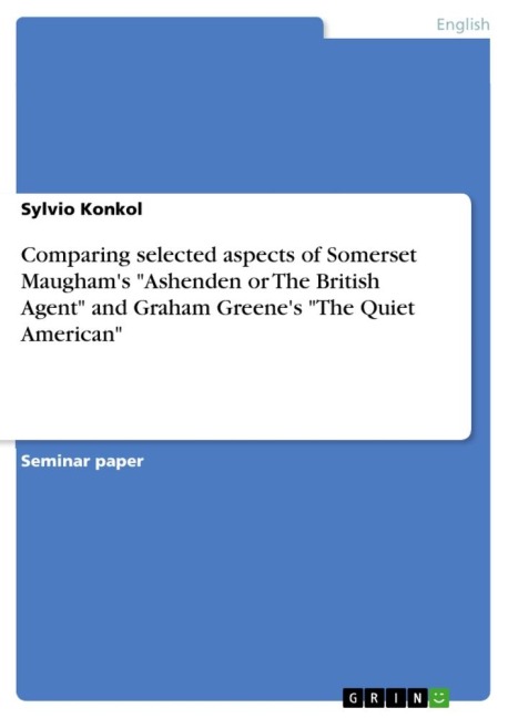 Comparing selected aspects of Somerset Maughams Ashenden or The British Agent and Graham Greenes The Quiet American