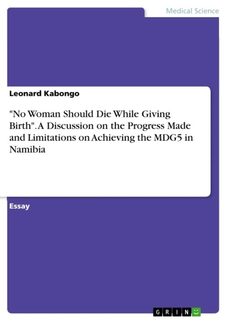 No Woman Should Die While Giving Birth. A Discussion on the Progress Made and Limitations on Achieving the MDG5 in Namibia