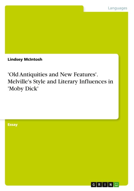 Old Antiquities and New Features. Melvilles Style and Literary Influences in Moby Dick