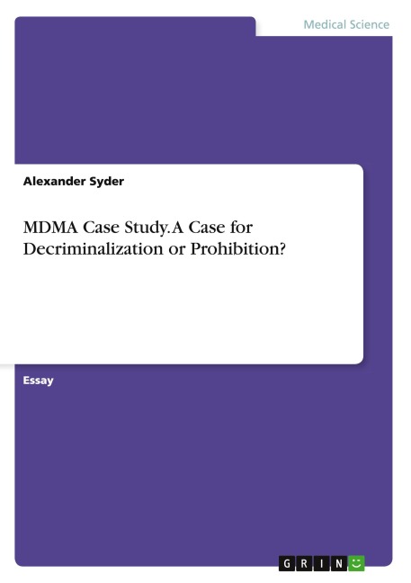 MDMA Case Study. A Case for Decriminalization or Prohibition?