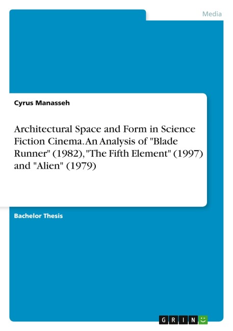 Architectural Space and Form in Science Fiction Cinema. An Analysis of Blade Runner (1982), The Fifth Element (1997) and Alien (1979)