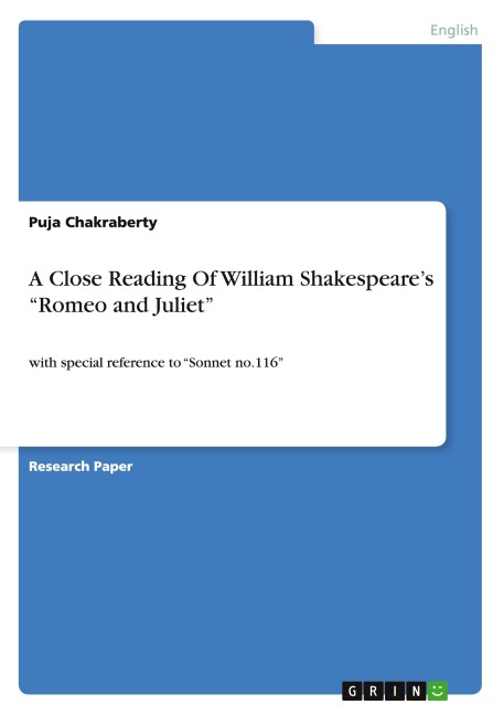 A Close Reading of William Shakespeares Romeo and Juliet: with special reference to Sonnet no.116