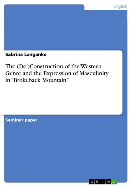 The (De-)Construction of the Western Genre and the Expression of Masculinity in Brokeback Mountain