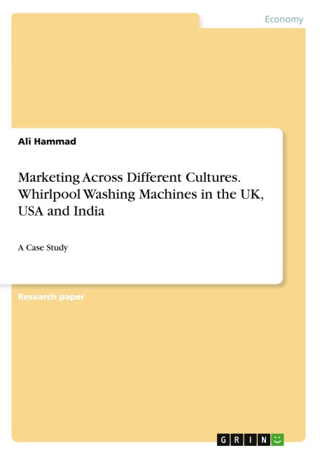Marketing Across Different Cultures. Whirlpool Washing Machines in the UK, USA and India: A Case Study