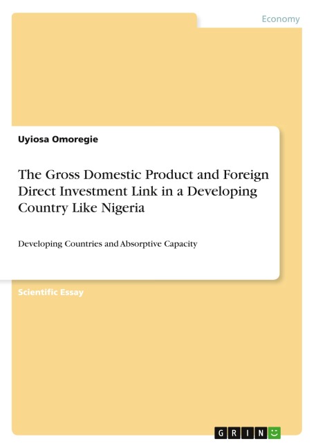 The Gross Domestic Product and Foreign Direct Investment Link in a Developing Country Like Nigeria: Developing Countries and Absorptive Capacity