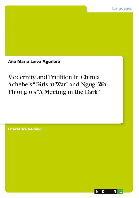 Modernity and Tradition in Chinua Achebes Girls at War and Ngugi Wa Thiongos A Meeting in the Dark