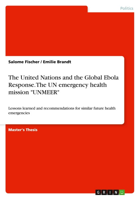 The United Nations and the Global Ebola Response. The UN emergency health mission UNMEER: Lessons learned and recommendations for similar future health emergencies