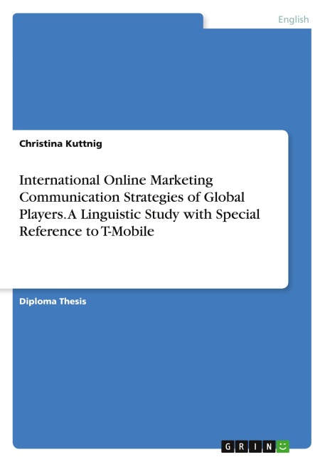 International Online Marketing Communication Strategies of Global Players. A Linguistic Study with Special Reference to T-Mobile