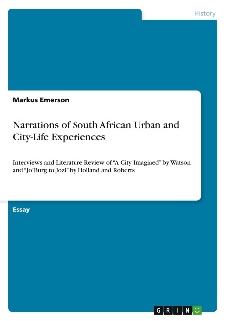 Narrations of South African Urban and City-Life Experiences: Interviews and Literature Review of A City Imagined by Watson and JoBurg to Jozi by Holland and Roberts